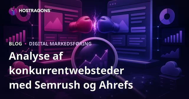Komplet guide til konkurrentanalyse med Semrush og Ahrefs – Sådan stjæler du trafikken i 2026