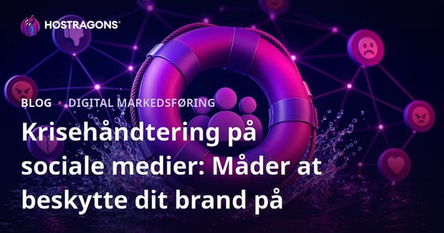 Social media krisehåndtering: Sådan beskytter du dit brand online