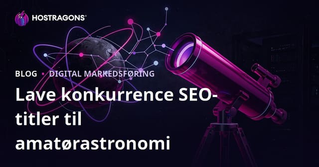 Lav konkurrence SEO emner til amatør astronomi og teleskopvalg: Guide til bloggere