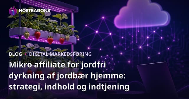 Mikro affiliate for jordfri dyrkning af jordbær hjemme: strategi, indhold og indtjening