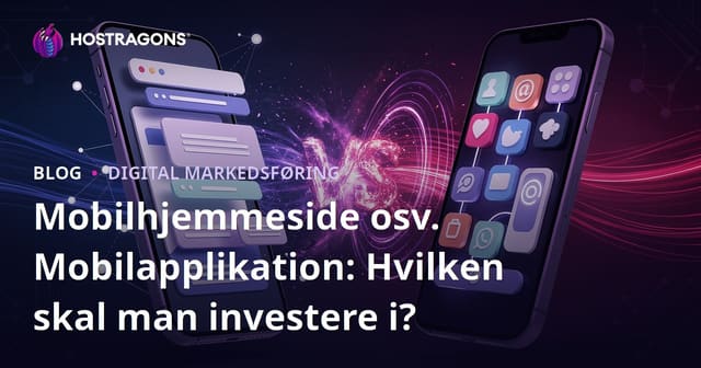 Mobilhjemmeside osv. Mobilapplikation: Hvilken skal man investere i?