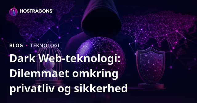 Dark Web-teknologi: Dilemmaet omkring privatliv og sikkerhed