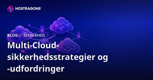 Multi-Cloud Sikkerhedsstrategier og Udfordringer