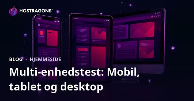 Multienhedstest: Mobil, Tablet og Desktop