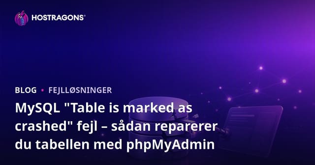 MySQL "Table is marked as crashed" fejl – sådan reparerer du tabellen med phpMyAdmin