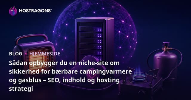 Sådan opbygger du en niche-site om sikkerhed for bærbare campingvarmere og gasblus – SEO, indhold og hosting strategi