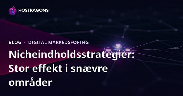 Nicheindholdsstrategier: Stor effekt i snævre områder