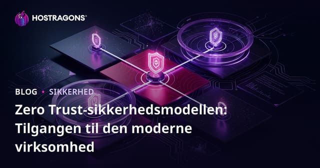 Zero Trust Sikkerhedsmodel: En Moderne Tilgang til Sikkerhed for Virksomheder
