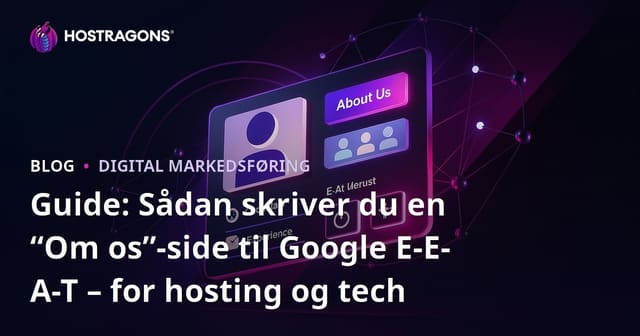 Guide: Sådan skriver du en “Om os”-side til Google E-E-A-T – for hosting og tech