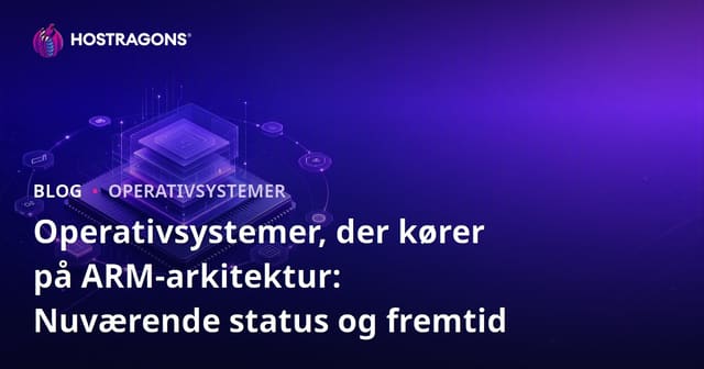 Operativsystemer, der kører på ARM-arkitektur: Nuværende status og fremtid