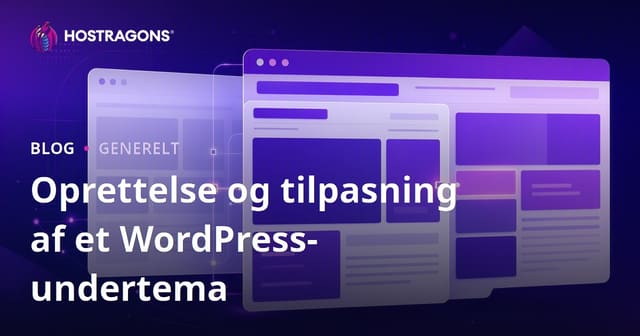 Oprettelse og tilpasning af WordPress Child Temaer