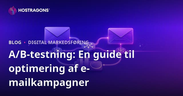 A/B-testning: En guide til optimering af e-mailkampagner