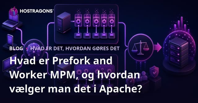 Prefork og Worker MPM: Hvad Er Det, Og Hvordan Vælger Man Det i Apache?