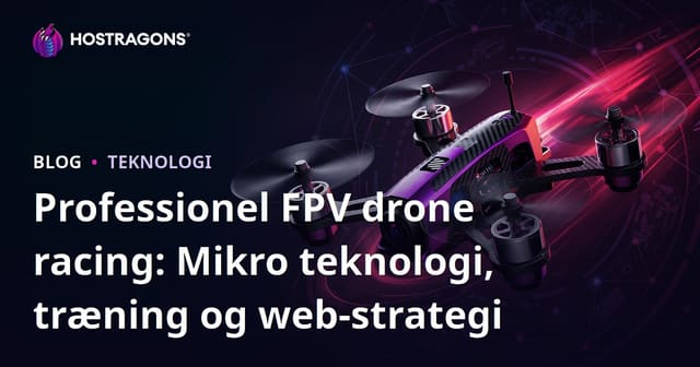 Professionel FPV drone racing: Mikro teknologi, træning og web-strategi