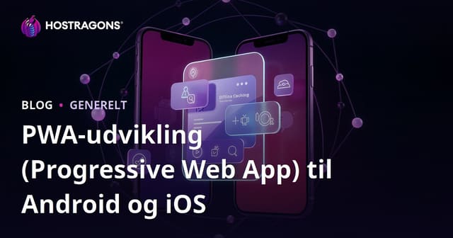 PWA-udvikling til Android og iOS: Alt hvad du behøver at vide