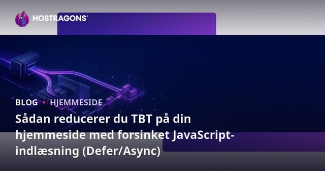 Sådan reducerer du TBT på din hjemmeside med forsinket JavaScript-indlæsning (Defer/Async)