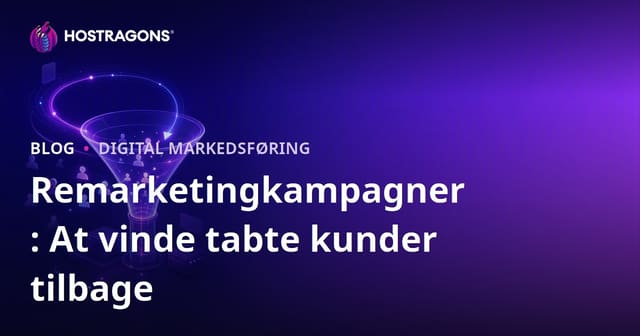 Remarketingkampagner: At vinde tabte kunder tilbage