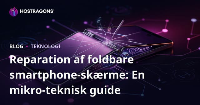 Reparation af foldbare smartphone-skærme: En mikro-teknisk guide