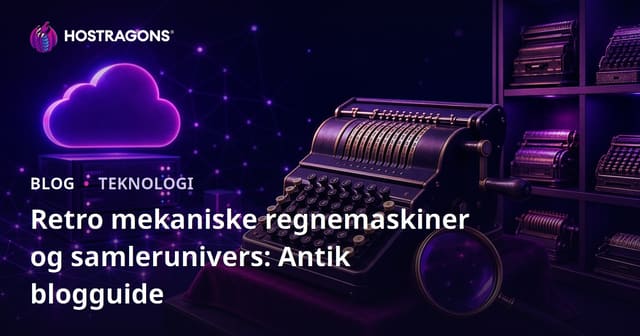 Retro mekaniske regnemaskiner og samlerunivers: Antik blogguide