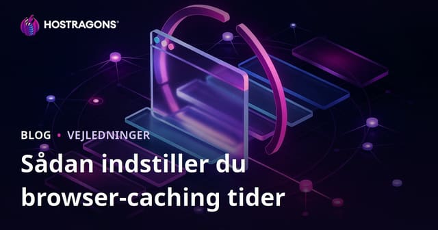 Hvordan indstiller man varigheden af browser-caching?