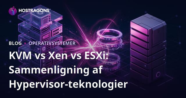 KVM vs Xen vs ESXi: Sammenligning af Hypervisor-teknologier