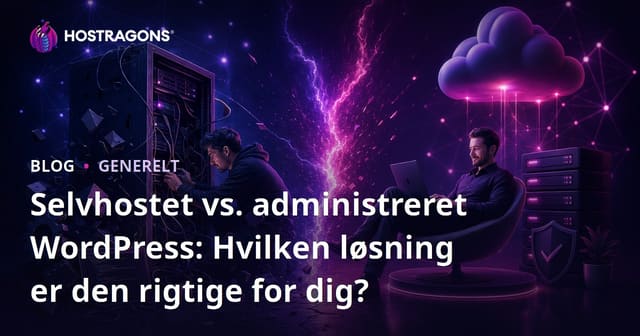 Selvhostet vs. Administreret WordPress: Hvilken Løsning Passer Bedst til Dig?