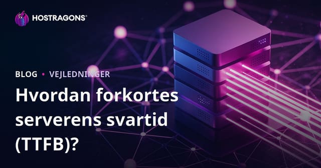 Serverresponstid (TTFB): Sådan forkorter du den – og hvilke faktorer der påvirker den