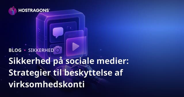 Sikkerhed på sociale medier: Strategier til beskyttelse af virksomhedskonti