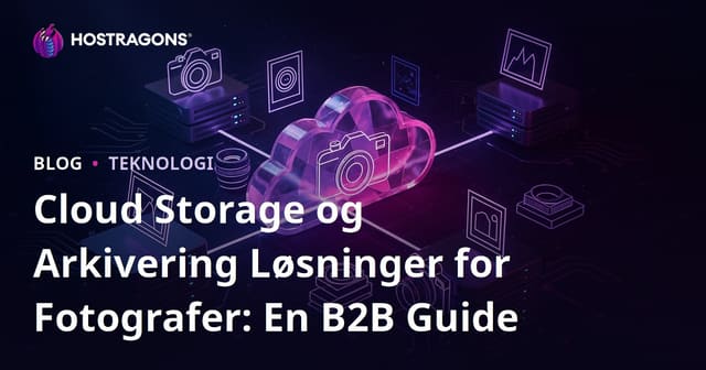 Cloud Storage og Arkivering Løsninger for Fotografer: En B2B Guide