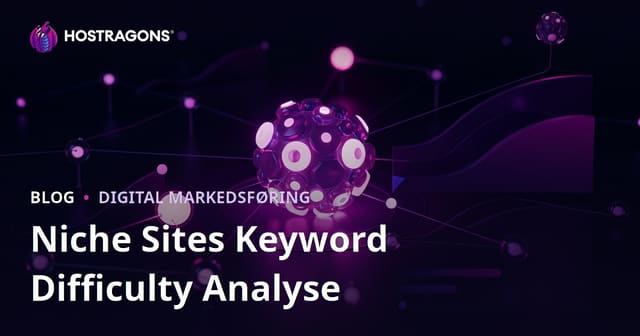 Søgeordsanalyse til nichesider: Sådan vurderer du Keyword Difficulty i 2026