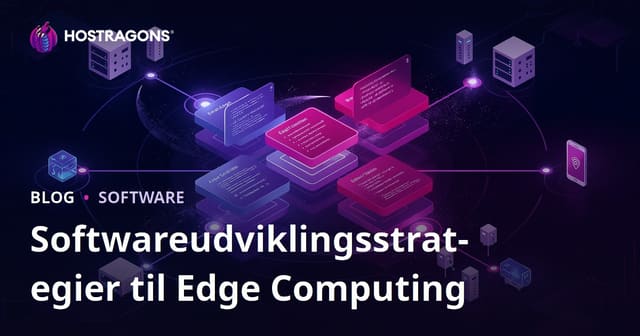 Softwareudviklingsstrategier til Edge Computing