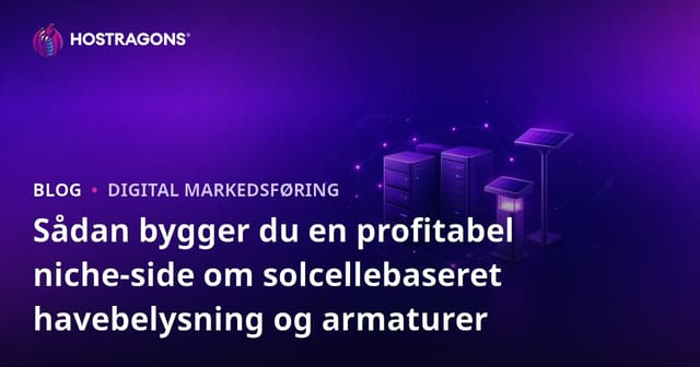 Sådan bygger du en profitabel niche-side om solcellebaseret havebelysning og armaturer