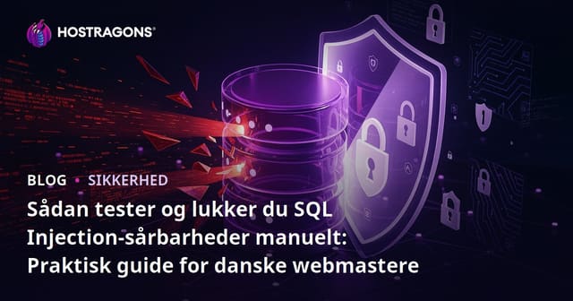 Sådan tester og lukker du SQL Injection-sårbarheder manuelt: Praktisk guide for danske webmastere