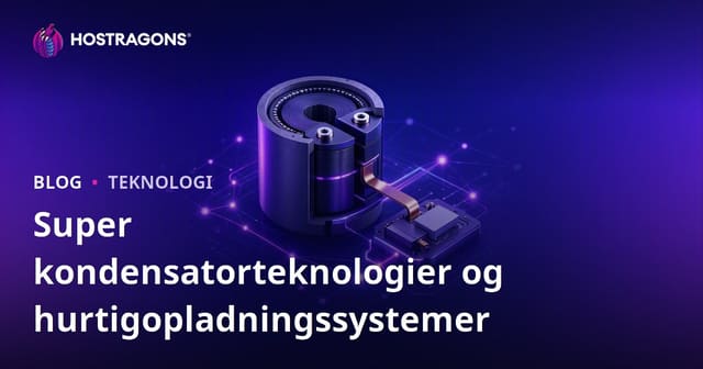 Superkondensator Teknologier og Hurtigopladningssystemer