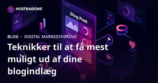Sådan Får Du Maksimalt Udbytte af Blogindlæg