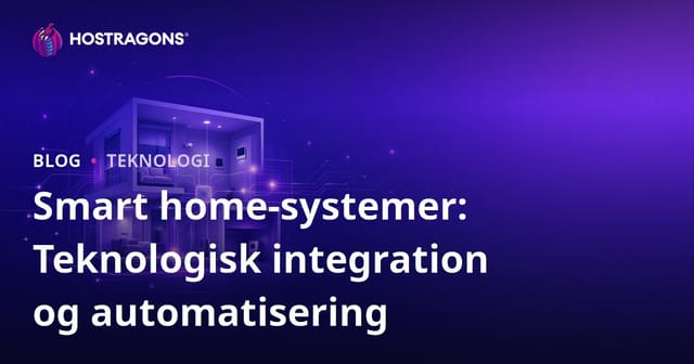 Smart home-systemer: Teknologisk integration og automatisering
