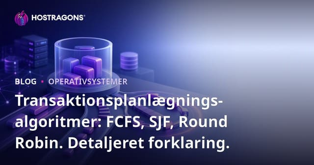 Transaktionsplanlægningsalgoritmer: FCFS, SJF, Round Robin. Detaljeret forklaring.