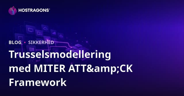 Bedre Truselsmodellering med MITRE ATT&CK-rammen
