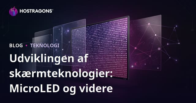 Udviklingen af skærmteknologier: MicroLED og videre