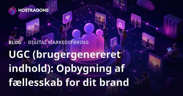 UGC (Bruger Genereret Indhold): Byg Et Samfund for Dit Brand