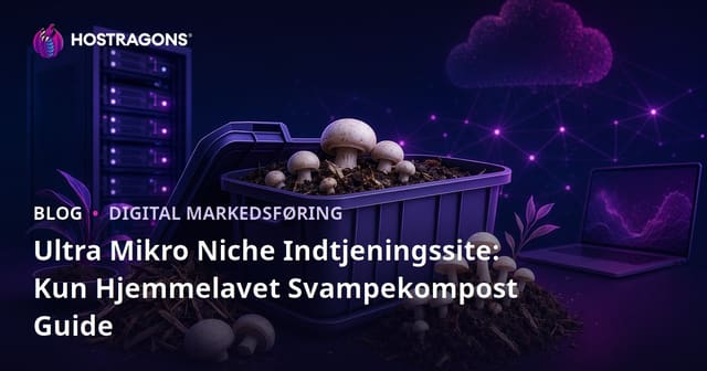 Ultra Mikro Niche Indtjeningssite: Kun Hjemmelavet Svampekompost Guide