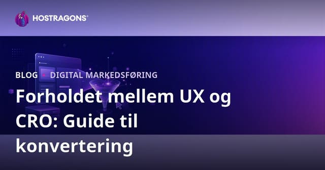 Brugeroplevelse (UX) og Konverteringsoptimering (CRO): Komplet guide til 2026