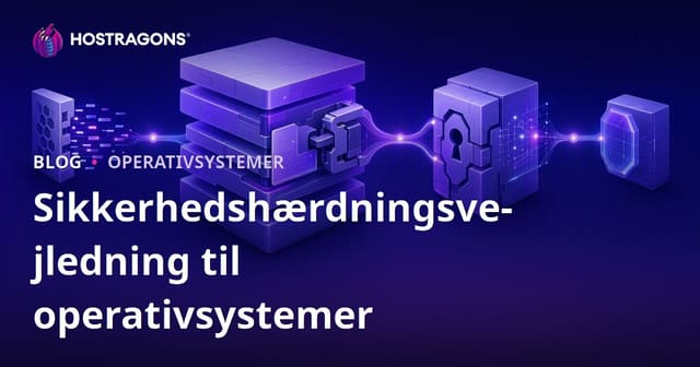 Sikkerhedshærdningsvejledning til operativsystemer