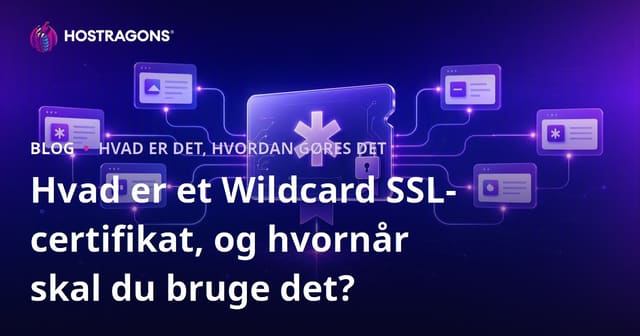 Hvad er et Wildcard SSL-certifikat, og hvornår skal du bruge det?
