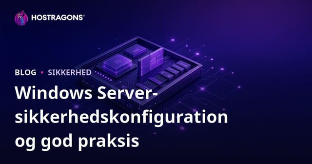 Windows Server-sikkerhedskonfiguration og god praksis