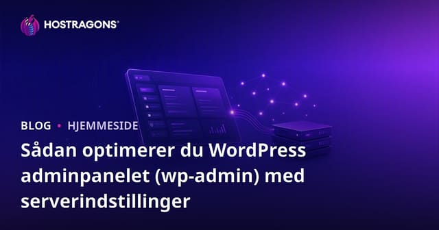 Sådan optimerer du WordPress adminpanelet (wp-admin) med serverindstillinger