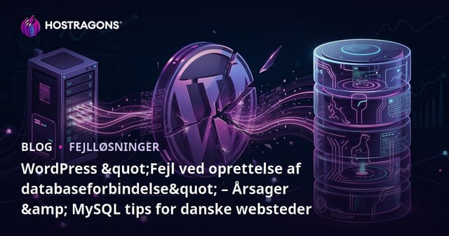 WordPress "Fejl ved oprettelse af databaseforbindelse" – Årsager & MySQL tips for danske websteder