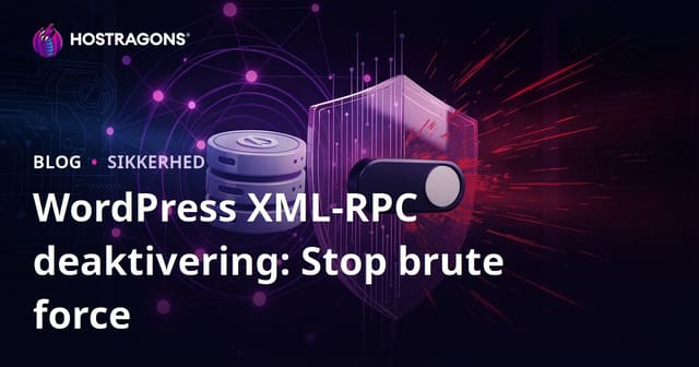 WordPress XML-RPC Lukning: Den Hurtigste Vej til at Stoppe Brute Force Angreb