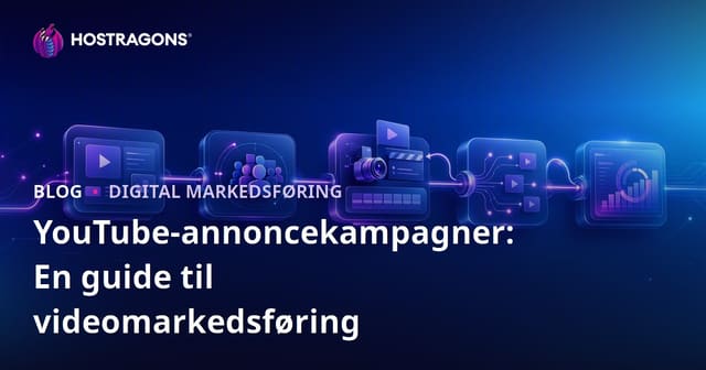 YouTube-annoncekampagner: En guide til videomarkedsføring