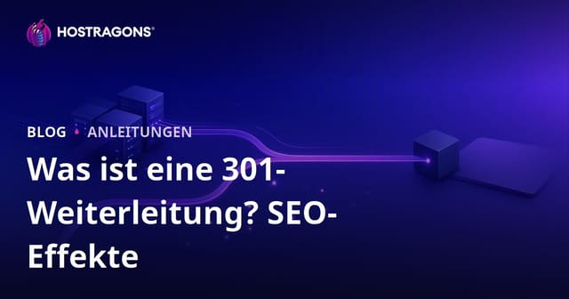 301-Weiterleitung: Was ist das, wie richtet man sie ein und welche SEO-Auswirkungen hat sie?